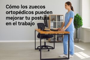los zuecos ortopédicos pueden mejorar tu postura en el trabajo